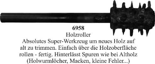 Holzroller; Ideal um das Holz mit kleinen Fehlern zu altern